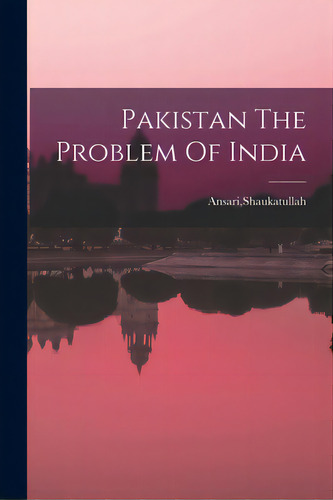Pakistan The Problem Of India, De Ansari, Shaukatullah. Editorial Hassell Street Pr, Tapa Blanda En Inglés