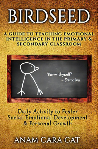 Birdseed: A Guide To Teaching Emotional Intelligence In The Primary & Secondary Classroom: Daily ..., De Cat, Anam Cara. Editorial Createspace, Tapa Blanda En Inglés