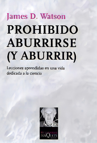 Prohibido Aburrirse (y Aburrir): , De James D. Watson. N/a Editorial Tusquets, Tapa Blanda En Español, 2007