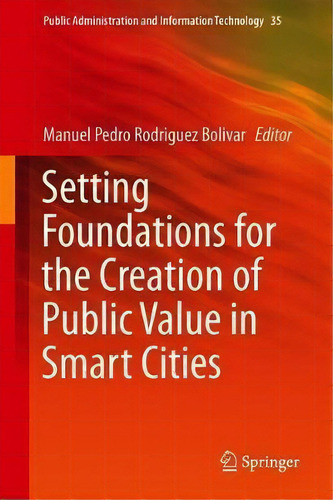 Setting Foundations For The Creation Of Public Value In Smart Cities, De Manuel Pedro Rodriguez Bolivar. Editorial Springer International Publishing Ag, Tapa Dura En Inglés