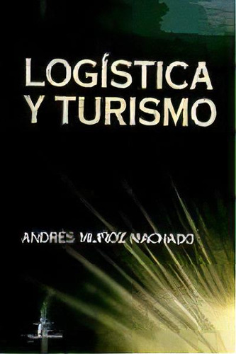 Logistica Y Turismo, De Andres Mu¤oz Machado. Editorial Diaz De Santos, Tapa Blanda, Edición 2005 En Español