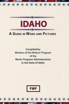 Idaho : A Guide In Word And Pictures - Federal Writers' P...