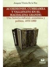Libro Acordeones, Cumbiamba Y Vallenato En El Magdalena Gra