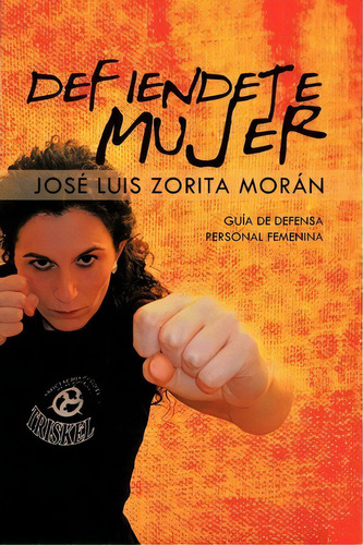 Defiendete Mujer, De Jose Luis Zorita Moran. Editorial Palibrio, Tapa Blanda En Español