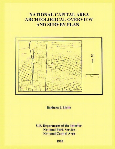 National Capital Area Archeological Overview And Survey Plan, De Barbara J Little. Editorial Createspace Independent Publishing Platform, Tapa Blanda En Inglés