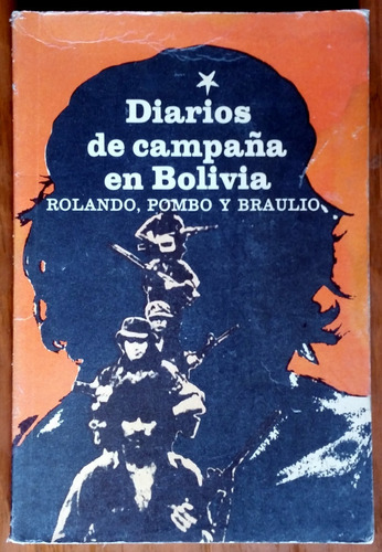 Diarios De Campaña En Bolivia Rolando, Pombo Y Braulio 