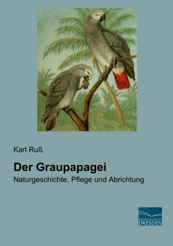 Der Graupapagei Naturgeschichte Pflege Und Abrichtung Edicio