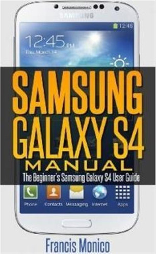 Samsung Galaxy S4 Manual - Francis Monico (paperback)