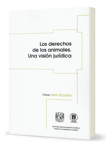 Los Derechos De Los Animales - Una Visión Jurídica, De César Nava Escudero. Editorial Instituto De Investigaciones Juridicas Unam, Tapa Blanda, Edición 1ra En Español, 2023