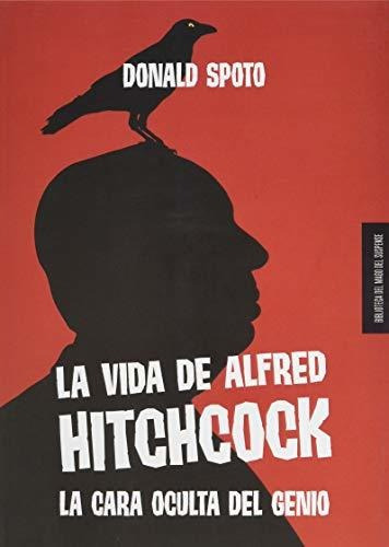 La Vida De Alfred Hitchcock: La Cara Oculta Del Genio