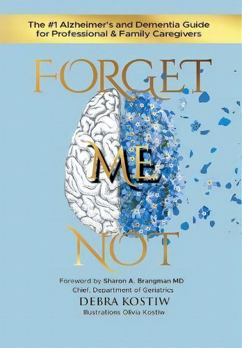 Forget Me Not : The #1 Alzheimer's And Dementia Guide For Professional And Family Caregivers, De Debra Kostiw. Editorial Answers About Alzheimers Inc, Tapa Dura En Inglés