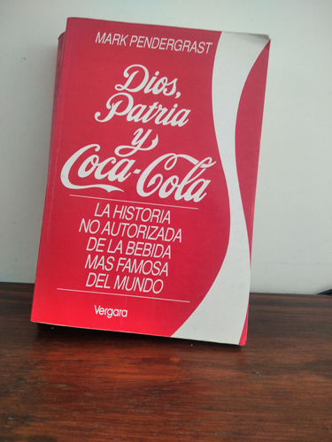 Dios, Patria Y Coca-cola. Mark Pendergrast.