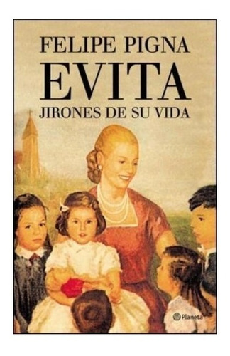 Libro Evita : Jirones De Su Vida - Felipe Pigna