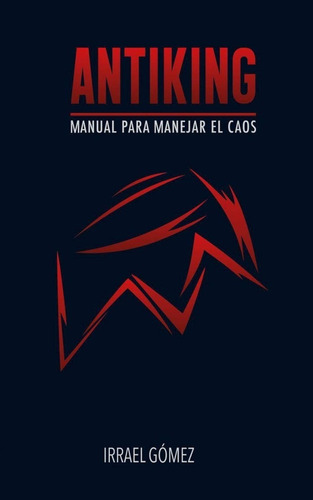 Libro Antiking Irrael Gomez, Manual Para Manejar El Caos