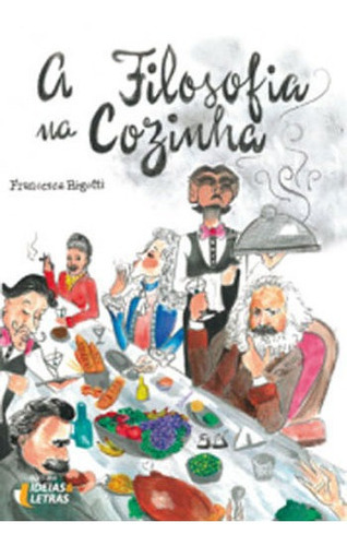 A Filosofia Na Cozinha, De Rigotti, Francesca. Editora Ideias E Letras, Capa Mole, Edição 1ªedição - 2016 Em Português