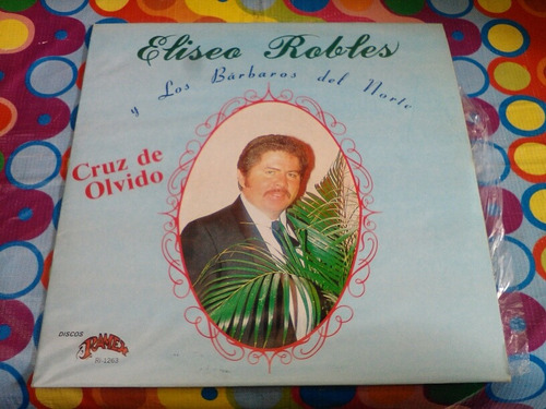 Eliseo Robles Y Los Barbaros Del Norte Lp Cruz De Olvido R