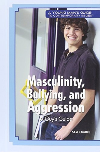 Masculinity, Bullying, And Aggression A Guys Guide (a Young 