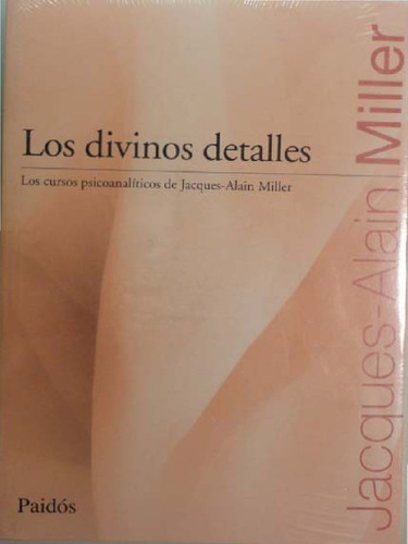 Los Divinos Detalles. Jacques Alain Miller. Paidos