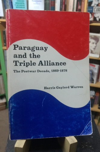 Paraguay And The Triple Alliance 1869-1878 - Gaylord Warren