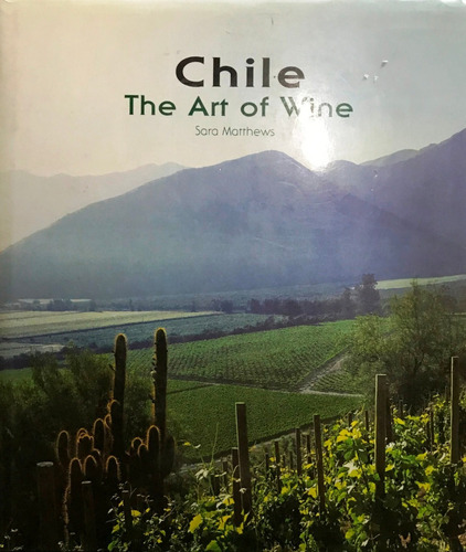 Chile The Art Of Wine // Sara Mattews