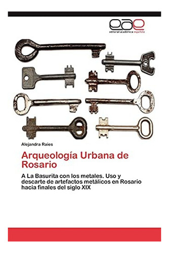 Libro: Arqueología Urbana Rosario: A La Basurita Con M&..