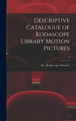 Descriptive Catalogue Of Kodascope Library Motion Pictures; 2, De Kodascope Libraries, Inc. Editorial Hassell Street Pr, Tapa Dura En Inglés