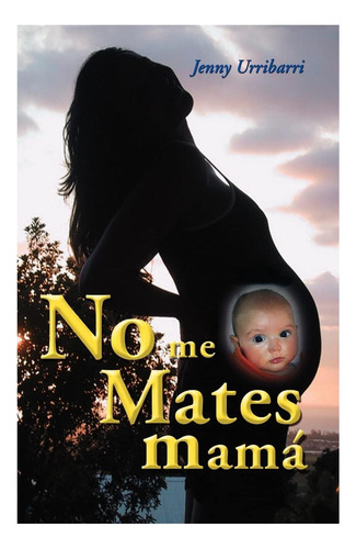 Libro: No Me Mates Mamá (spanish Edition)