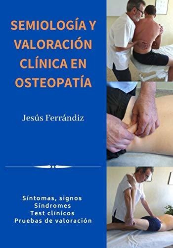 Semiologia Y Valoracion Clinica En Osteopatia : Sintomas, Signos. Sindromes. Test Clinicos. Prueb..., De Jesús Ferrándiz Martínez. Editorial Independently Published, Tapa Blanda En Español