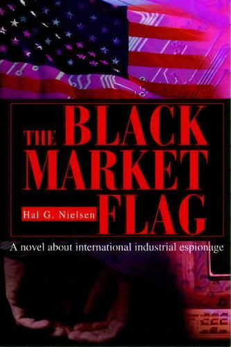 The Black Market Flag, De Hal G Nielsen. Editorial Iuniverse, Tapa Blanda En Inglés