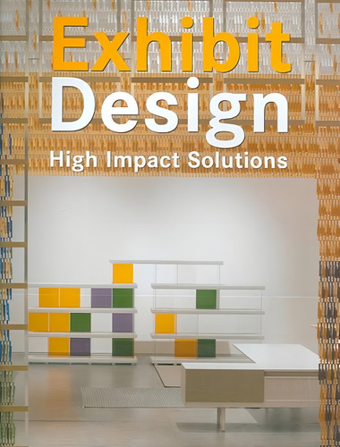 Exhibit Design - High Impact Solutions: Exhibit Design - High Impact Solutions, De Wranckx, Bridget. Editora Baker & Taylor, Capa Mole, Edição 1 Em Inglês, 2007