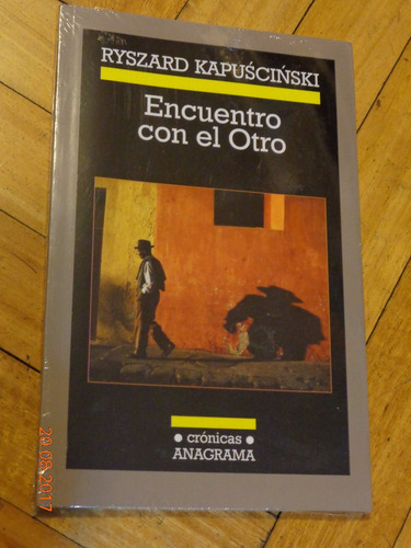 Ryszard Kapuscinski. Encuentro Con El Otro. Anagrama. N&-.