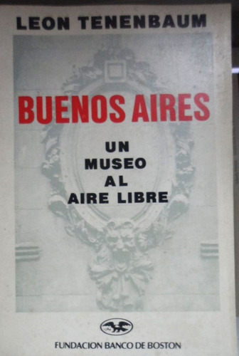 Buenos Aires Un Museo Al Aire Libre Leon Tenenbaum