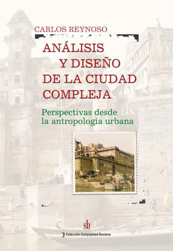 Análisis Y Diseno De La Ciudad Compleja. Perspectivas Desde La Antropología Urbana, De Carlos Reynoso. Sb Editorial, Tapa Blanda En Español