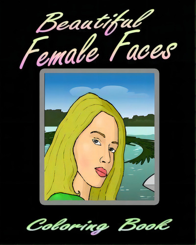 Beautiful Female Faces (coloring Book), De Alexa Amore. Editorial Createspace Independent Publishing Platform, Tapa Blanda En Inglés
