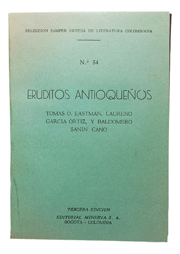 Eruditos Antioqueños - Varios Autores - Edit Minerva - 1950