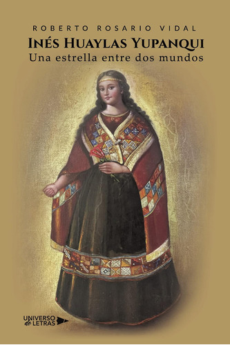 Libro: Inés Huaylas Yupanqui: Una Estrella Entre Dos Mundos
