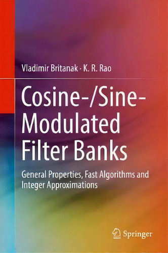 Cosine-/sine-modulated Filter Banks : General Properties, Fast Algorithms And Integer Approximations, De Vladimir Britanak., Vol. 1. Editorial Springer International Publishing Ag, Tapa Dura En Inglés