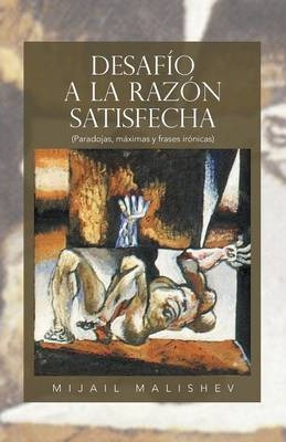 Libro Desafio A La Razon Satisfecha - Mijail Malishev