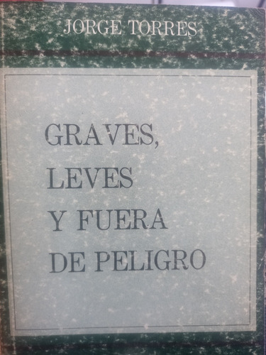 Graves, Leves, Fuera De Peligro. Jorge Torres. Poemas