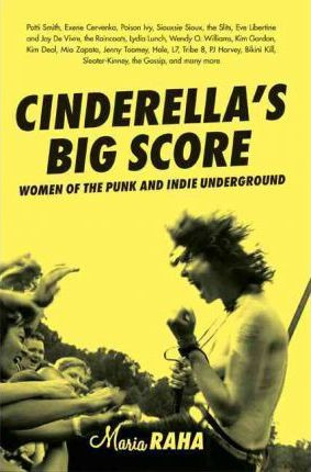 Libro Cinderella's Big Score : Women Of The Punk And Indi...