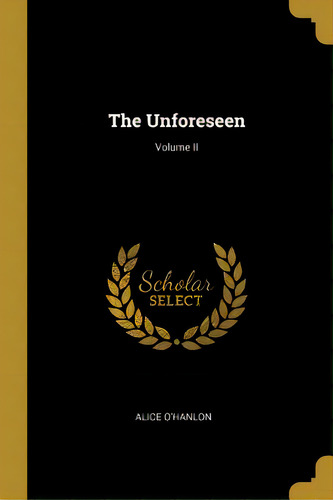 The Unforeseen; Volume Ii, De O'hanlon, Alice. Editorial Wentworth Pr, Tapa Blanda En Inglés