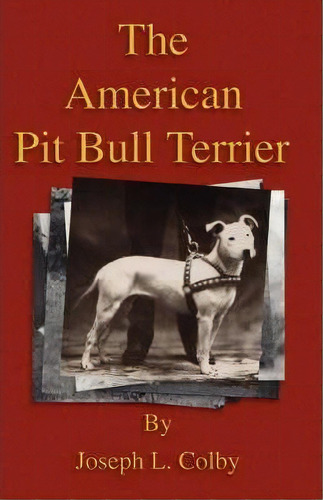 The American Pit Bull Terrier (history Of Fighting Dogs Series), De Joseph L. Colby. Editorial Read Books, Tapa Blanda En Inglés