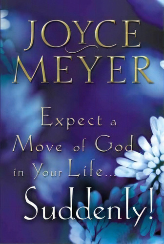 Expect A Move Of God In Your Life...suddenly!, De Joyce Meyer. Editorial Time Warner Trade Publishing, Tapa Blanda En Inglés