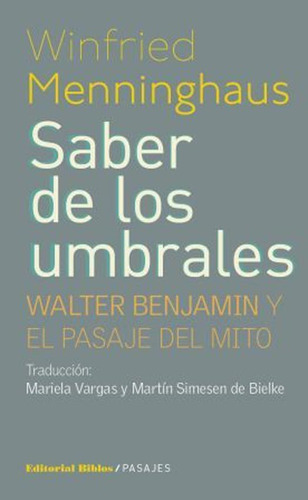 Saber De Los Umbrales - Walter Benjamin Y El Pasaje Del Mito