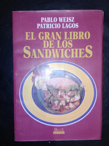 El Gran Libro De Los Sandwiches Pablo Weisz Patricio Lagos