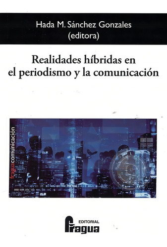 Realidades Hibridas En El Periodismo Y La Comunicacion, De Aa.vv. Editorial Editorial Fragua, Tapa Blanda En Español
