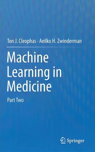 Machine Learning In Medicine: Part Two, De Ton J. Cleophas., Vol. 2. Editorial Springer, Tapa Dura En Inglés