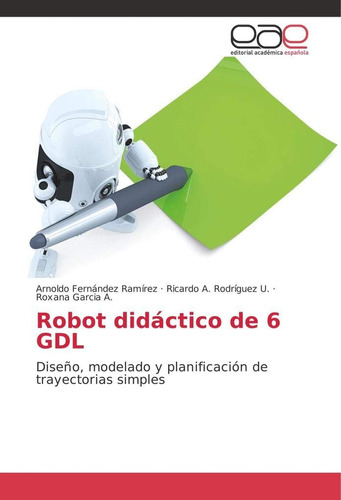Libro: Robot Didáctico 6 Gdl: Diseño, Modelado Y Planific