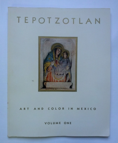 Tepotzotlan Art And Color In Mexico Volume One