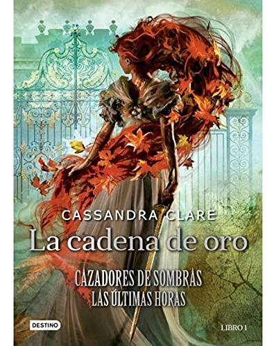 Cadena De Oro La - Las Ultimas Horas 1 - Cazadores De Sombra